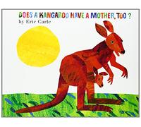 Does a Kangaroo Have a Mother, Too?: Explore the Love Between Mothers and Their Babies in This Charmingly Illustrated Story by Eric Carle