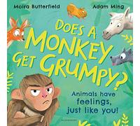 Does A Monkey Get Grumpy?: Animals have feelings, just like you!
