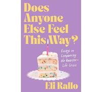 Does Anyone Else Feel This Way?: Essays on Conquering the Quarter-Life Crisis