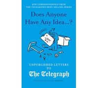 Does Anyone Have Any Idea...?: Unpublished Letters to The Daily Telegraph (18)