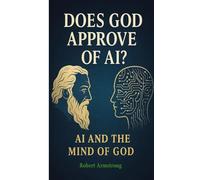 Does God Approve of AI? AI and the Mind of God