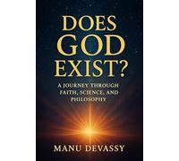 Does God Exist?: A Journey Through Faith, Science, and Philosophy