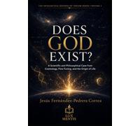 Does God Exist?: A Scientific and Philosophical Case from Cosmology, Fine-Tuning, and the Origin of Life