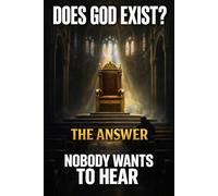 Does God Exist? The Answer Nobody Wants to Hear