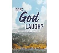 Does God Laugh?: Can a Serious God Have a Sense of Humor?