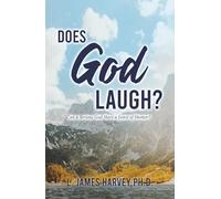 Does God Laugh?: Can a Serious God Have a Sense of Humor?