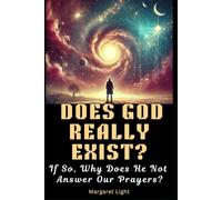 Does God Really Exist? If So, Why Does He Not Answer Our Prayers?: Exploring faith, doubt, and the mystery behind unanswered prayers and God’s silence.