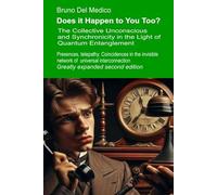 Does it Happen to You Too? Greatly expanded second edition: The Collective Unconscious and Synchronicity in the Light of Quantum Entanglement. Presences, telepathy