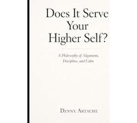Does It Serve Your Higher Self?: A Philosophy of Alignment, Discipline, and Calm