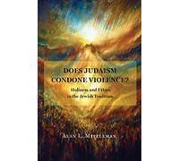 Does Judaism Condone Violence?: Holiness and Ethics in the Jewish Tradition