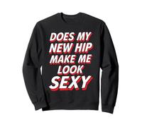 Does My New Hip Make Me Look Sexy Recupero - Felpa