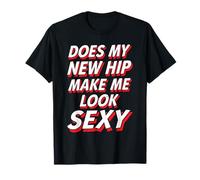 Does My New Hip Make Me Look Sexy Recupero - Maglietta