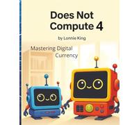 Does Not Compute 4: Mastering Digital Currency
