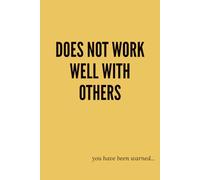 Does Not Work Well With Others: You Have Been Warned; Yellow Notebook / Journal: 6x9", 100 Pages