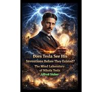 "Does Tesla See His Inventions Before The Existed?": The Mind Laboratory of Nikola Tesla