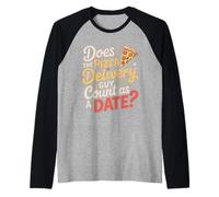 Does The Pizza Delivery Guy Count As A Date - Maglia con Maniche Raglan