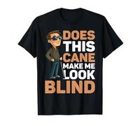 Does This Cane Make Me Look Blind ---- Maglietta