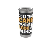 Does This Cane Make Me Look Blind Vision Impared Sarcasm |- Bicchiere termico in acciaio inox doppia parete