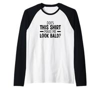 Does This Shirt Make Me Look Bald Testa Pelata Senza Capelli Maglia con Maniche Raglan