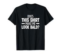 Does This Shirt Make Me Look Bald Testa Pelata Senza Capelli Maglietta