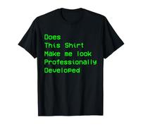Does This Shirt Make Me Look Professionally Developed Maglietta