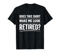 Does This Shirt Make Me Look Retired Funny Retirement Citazione Maglietta