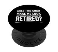 Does This Shirt Make Me Look Retired Funny Retirement Citazione PopSockets PopGrip Adesivo