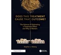 Does This Treatment Cause That Outcome?: The Science of Estimating a Treatment Effect and Why It Matters