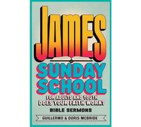Does your faith work? James: Sunday School: For Adults and Youth: 67