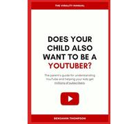 Does Your Son Also Wanto to be a Youtuber? (The parent's guide for understanding YouTube and helping your kids get millions of subscribers)