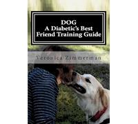 Veronica Denice Zimmerma DOG A Diabetic's Best Friend Training Guid (Tascabile)