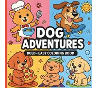 Dog Adventures: Bold & Easy Coloring Book: 40 Cute & Fun Dog Coloring Pages for Kids, Teens & Adults
