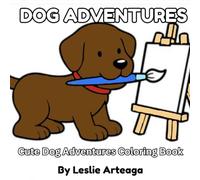 Dog Adventures: Cute Dog Adventures Coloring Book