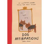 Dog Affirmations: An Illustrated Journey Through Your Dog's Thoughts