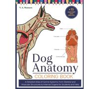 Dog Anatomy Coloring Book: A Detailed Atlas of Canine Systems, from Skeletal and Muscular Structures to Internal Organs for Students and Vets