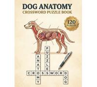 Dog Anatomy Crossword Puzzle Book: Master Canine Anatomy and Terminology: An Interactive Puzzle Workbook and Study Guide for Veterinary Students, Vet Techs, and Dog Lovers ,120 Puzzles with Solutions