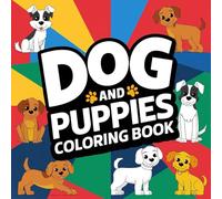 Dog and Puppies Coloring Book for Kids Ages 4-7: Cute Breeds, Simple Puppy Scenes, and Fun Designs to Color: Large Print Pages with Adorable Dogs, ... Coloring Activities for Children and Toddlers
