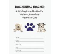 Dog Annual Tracker: A 365-Day Record for Health, Wellness, Behavior & Veterinary Care