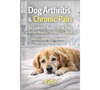 Dog Arthritis & Chronic Pain: An Evidence-Based Home Plan to Restore Mobility, Comfort, and Quality of Life