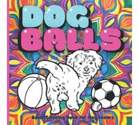 DOG BALLS: Adult Coloring Book for Dog Lovers