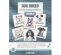 Dog Breed Crochet Graphgan Patterns Volume 3: 6 Crochet Graphgan Blanket Designs Featuring Staffordshire Terrier, Jack Russell & More | Graphs, Colour Blocks, Written Patterns & Digital Downloads