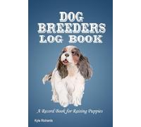 Dog Breeders Log Book: A Record Book for Raising Puppies