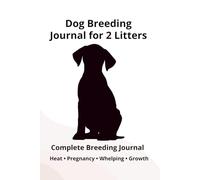 Dog Breeding Journal for 2 Litters: Breeder Record Book for Heat Cycle, Mating, Pregnancy, Whelping & Puppy Tracking