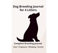 Dog Breeding Journal for 4 Litters: Breeder Record Book for Heat Cycle, Mating, Pregnancy, Whelping & Puppy Tracking