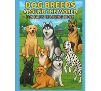 Dog Breeds Around the World: Fun Fact Coloring Book: Explore 25 Famous Dogs and Their Countries | Fun and Educational Coloring Book for Kids Ages 4-8 | Learn Puppy Facts While Coloring
