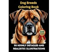 Dog Breeds Coloring Book,110 Pages,50 Highly Detailed and Realistic Illustrations.: A Relaxing Dog Coloring Book for Adults Featuring 50 Realistic Breeds on 110 Pages of Intricate and Lifelike Artwork