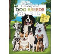 Dog Breeds - Coloring Book for Kids: Dog Coloring Book for Kids Ages 6-12 | Dog Facts for Kids | Gift for Kids Who Love Dogs
