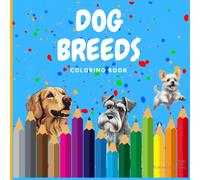 Dog Breeds: Coloring book for kids, teens and adults, educational and relax