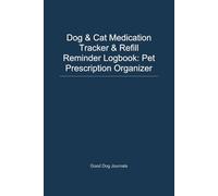 Dog & Cat Medication Tracker & Refill Reminder Logbook: Pet Prescription Organizer | Track Medications, Refills, Dosages, Side Effects & Vet ... Contacts, Emergency Med Info | 98 Pages | 6x9