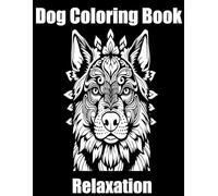 Dog Coloring Book: A Simple and Fun Mandala Coloring Book for Dog Lovers - Perfect for Relaxation, Stress Relief, and Calm for All Ages